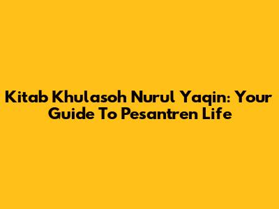 Kitab Khulasoh Nurul Yaqin: Your Guide To Pesantren Life