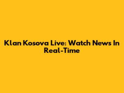 Klan Kosova Live: Watch News In Real-Time