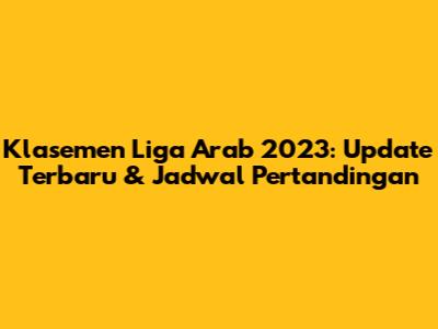 Klasemen Liga Arab 2023: Update Terbaru & Jadwal Pertandingan