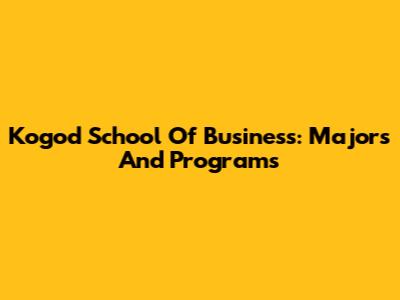 Kogod School Of Business: Majors And Programs