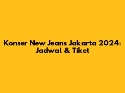 Konser New Jeans Jakarta 2024: Jadwal & Tiket