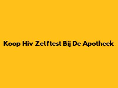 Koop Hiv Zelftest Bij De Apotheek
