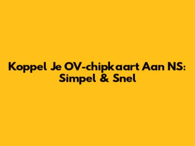 Koppel Je OV-chipkaart Aan NS: Simpel & Snel
