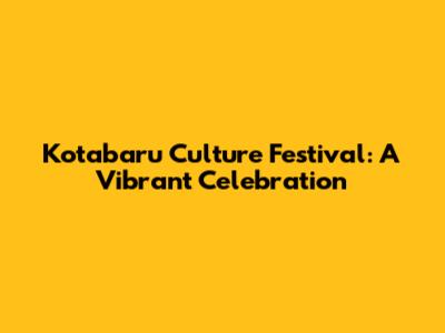 Kotabaru Culture Festival: A Vibrant Celebration