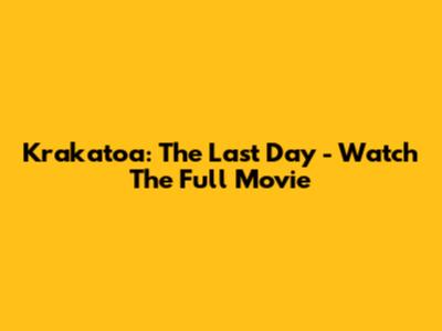 Krakatoa: The Last Day - Watch The Full Movie