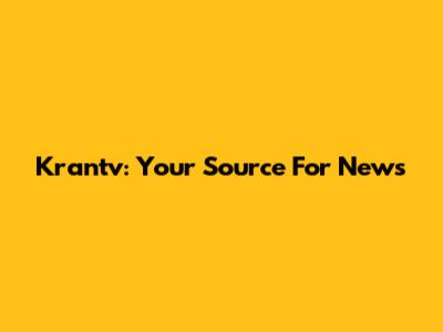 Krantv: Your Source For News