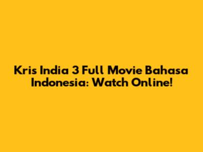 Kris India 3 Full Movie Bahasa Indonesia: Watch Online!