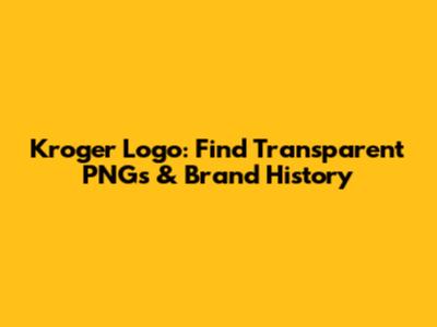 Kroger Logo: Find Transparent PNGs & Brand History