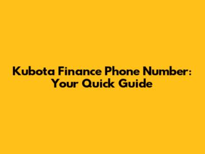 Kubota Finance Phone Number: Your Quick Guide