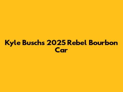 Kyle Busch's 2025 Rebel Bourbon Car