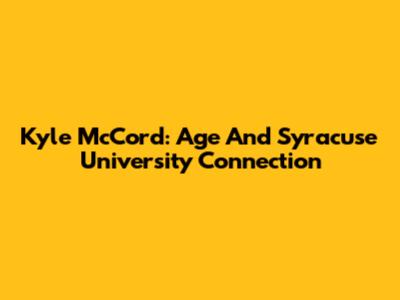 Kyle McCord: Age And Syracuse University Connection