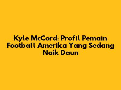 Kyle McCord: Profil Pemain Football Amerika Yang Sedang Naik Daun