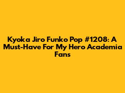 Kyoka Jiro Funko Pop #1208: A Must-Have For My Hero Academia Fans