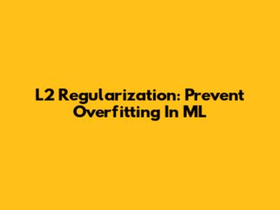 L2 Regularization: Prevent Overfitting In ML