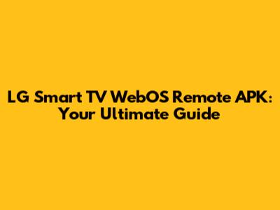 LG Smart TV WebOS Remote APK: Your Ultimate Guide
