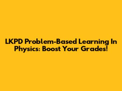 LKPD Problem-Based Learning In Physics: Boost Your Grades!