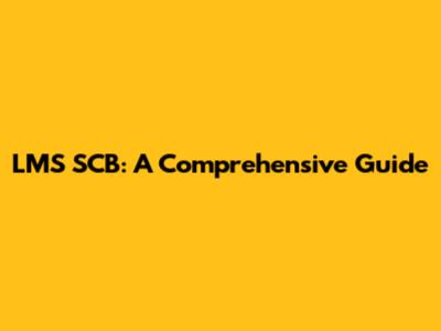 LMS SCB: A Comprehensive Guide