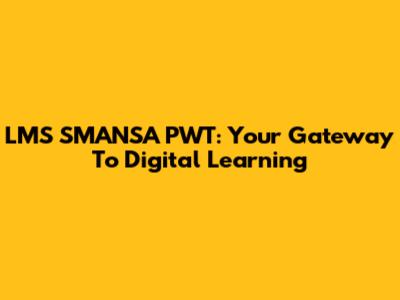 LMS SMANSA PWT: Your Gateway To Digital Learning