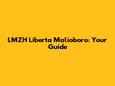 LMZH Liberta Malioboro: Your Guide