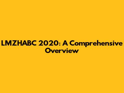 LMZHABC 2020: A Comprehensive Overview