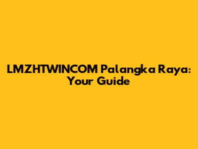LMZHTWINCOM Palangka Raya: Your Guide