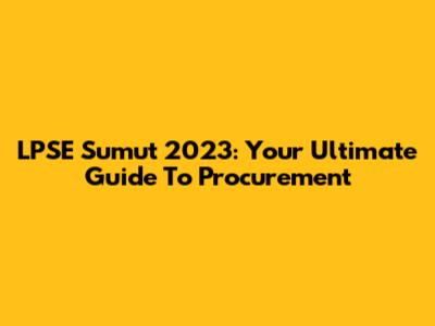 LPSE Sumut 2023: Your Ultimate Guide To Procurement