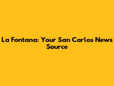 La Fontana: Your San Carlos News Source