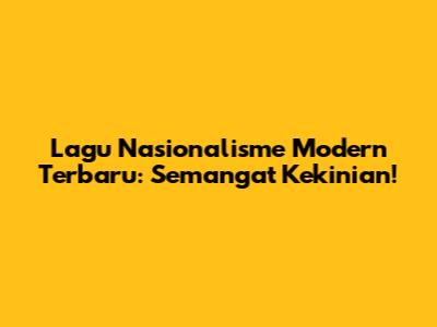 Lagu Nasionalisme Modern Terbaru: Semangat Kekinian!