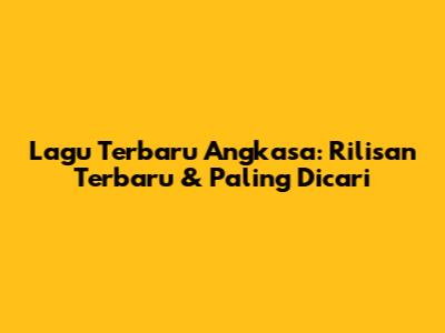 Lagu Terbaru Angkasa: Rilisan Terbaru & Paling Dicari