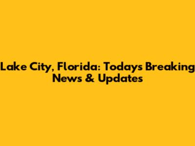 Lake City, Florida: Today's Breaking News & Updates
