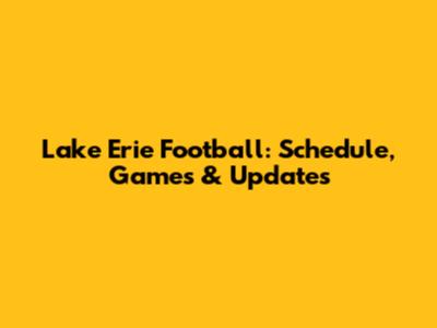Lake Erie Football: Schedule, Games & Updates