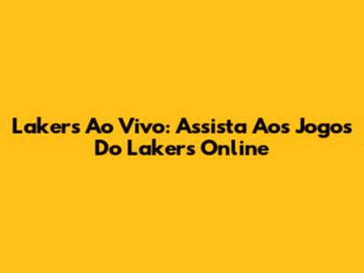 Lakers Ao Vivo: Assista Aos Jogos Do Lakers Online