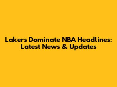 Lakers Dominate NBA Headlines: Latest News & Updates