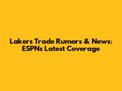 Lakers Trade Rumors & News: ESPN's Latest Coverage