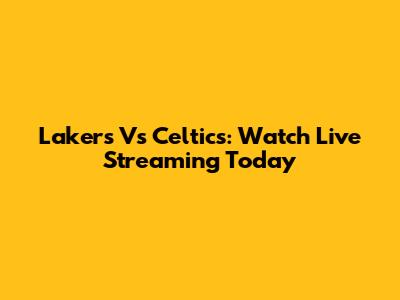 Lakers Vs Celtics: Watch Live Streaming Today