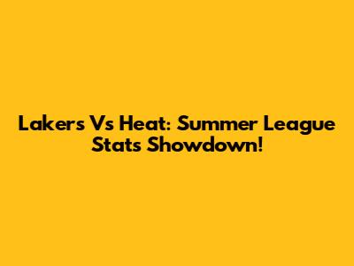 Lakers Vs Heat: Summer League Stats Showdown!