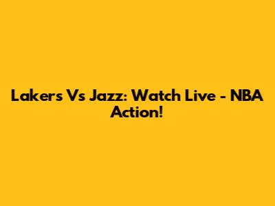 Lakers Vs Jazz: Watch Live - NBA Action!