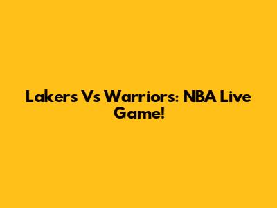 Lakers Vs Warriors: NBA Live Game!