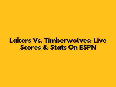 Lakers Vs. Timberwolves: Live Scores & Stats On ESPN