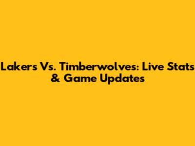 Lakers Vs. Timberwolves: Live Stats & Game Updates