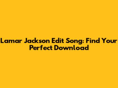 Lamar Jackson Edit Song: Find Your Perfect Download