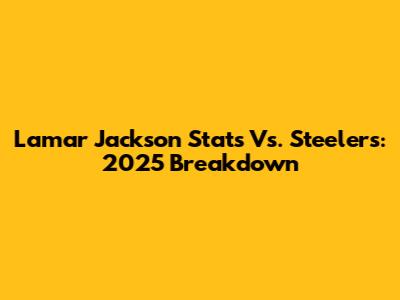 Lamar Jackson Stats Vs. Steelers: 2025 Breakdown