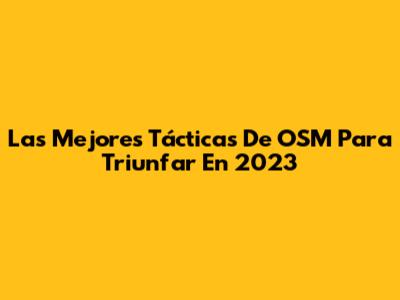 Las Mejores Tácticas De OSM Para Triunfar En 2023