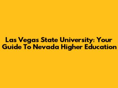 Las Vegas State University: Your Guide To Nevada Higher Education