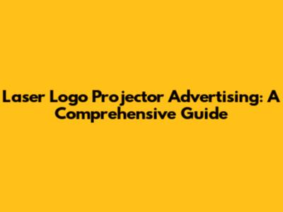 Laser Logo Projector Advertising: A Comprehensive Guide