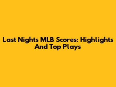 Last Night's MLB Scores: Highlights And Top Plays