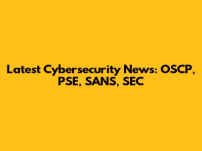 Latest Cybersecurity News: OSCP, PSE, SANS, SEC