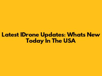 Latest IDrone Updates: What's New Today In The USA