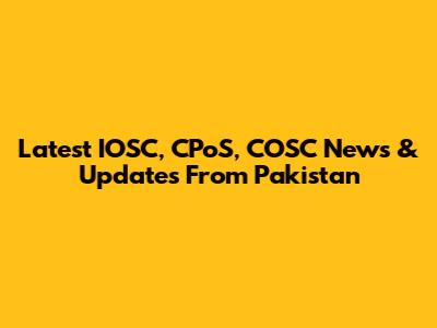 Latest IOSC, CPoS, COSC News & Updates From Pakistan
