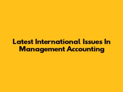 Latest International Issues In Management Accounting